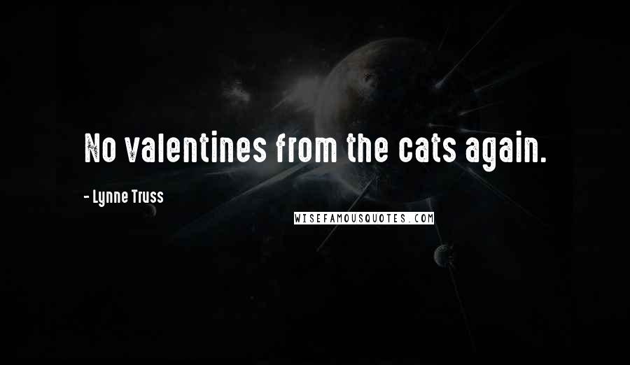 Lynne Truss Quotes: No valentines from the cats again.