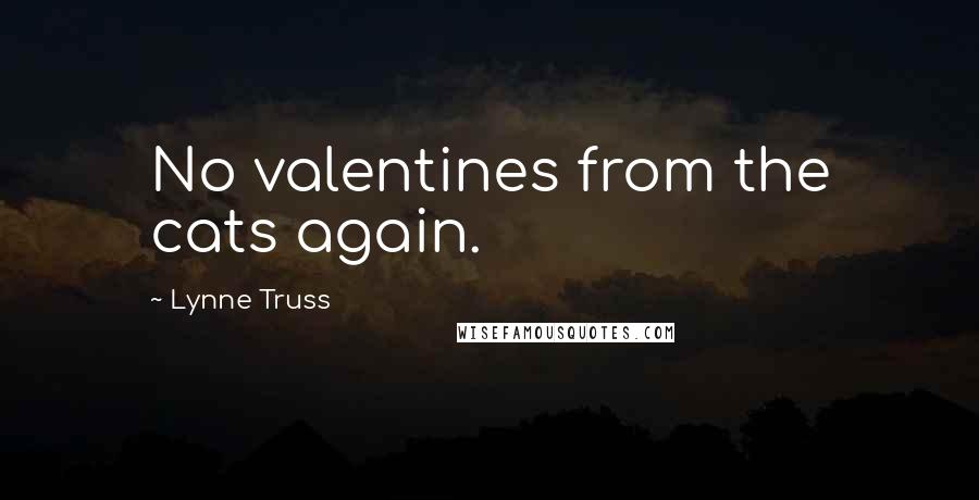 Lynne Truss Quotes: No valentines from the cats again.