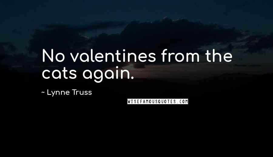 Lynne Truss Quotes: No valentines from the cats again.