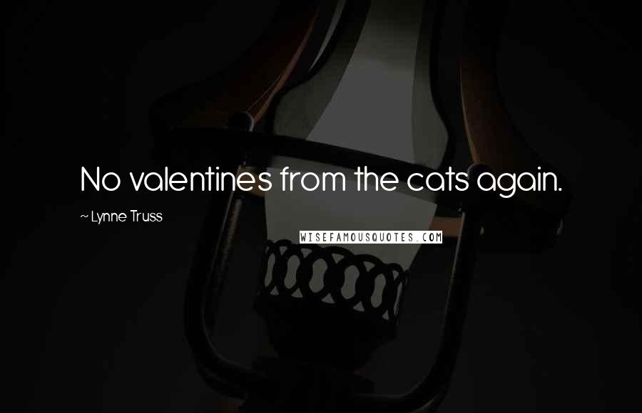Lynne Truss Quotes: No valentines from the cats again.
