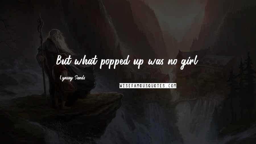 Lynsay Sands Quotes: But what popped up was no girl.