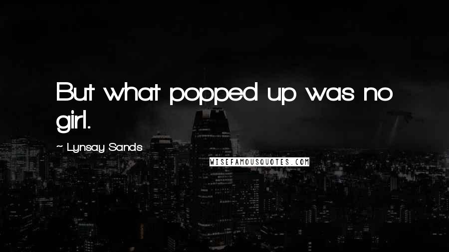 Lynsay Sands Quotes: But what popped up was no girl.