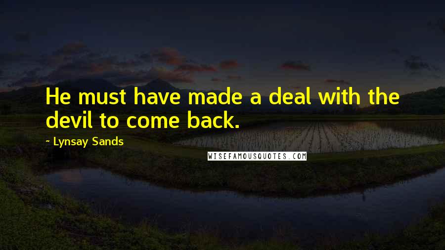 Lynsay Sands Quotes: He must have made a deal with the devil to come back.