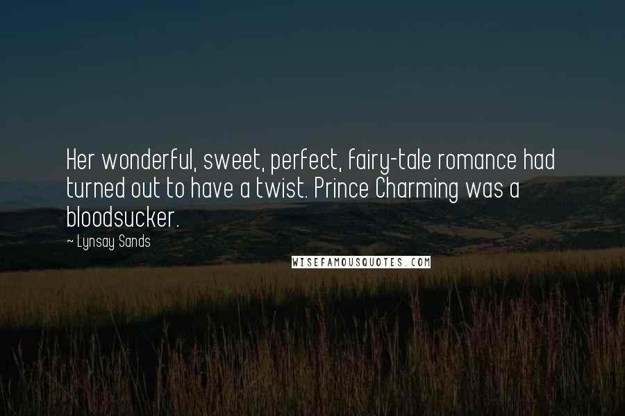 Lynsay Sands Quotes: Her wonderful, sweet, perfect, fairy-tale romance had turned out to have a twist. Prince Charming was a bloodsucker.