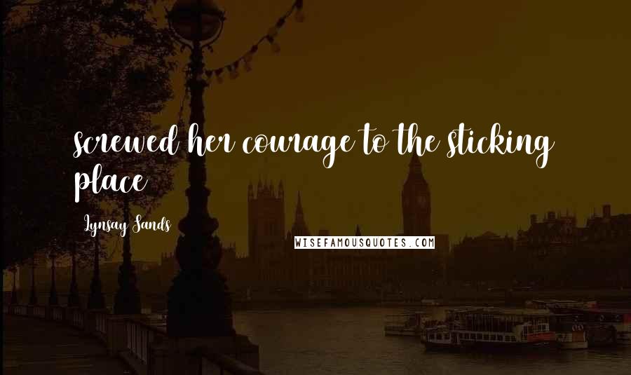 Lynsay Sands Quotes: screwed her courage to the sticking place