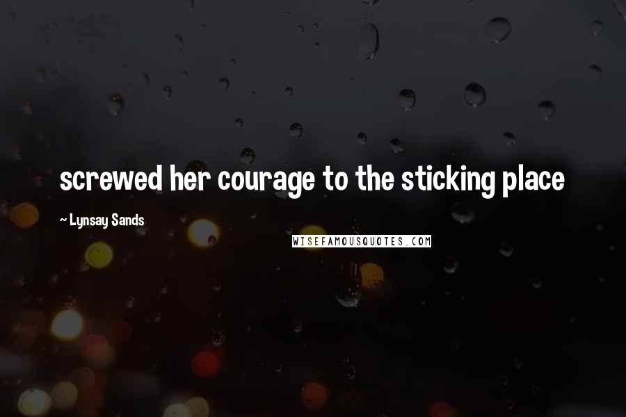 Lynsay Sands Quotes: screwed her courage to the sticking place