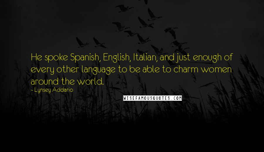 Lynsey Addario Quotes: He spoke Spanish, English, Italian, and just enough of every other language to be able to charm women around the world.