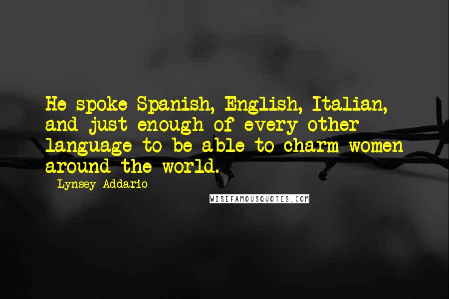 Lynsey Addario Quotes: He spoke Spanish, English, Italian, and just enough of every other language to be able to charm women around the world.