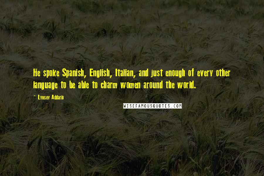 Lynsey Addario Quotes: He spoke Spanish, English, Italian, and just enough of every other language to be able to charm women around the world.