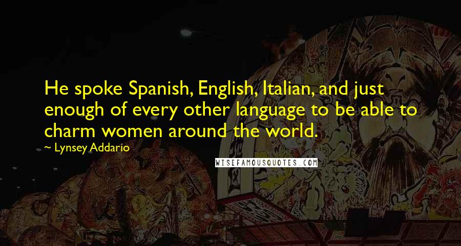 Lynsey Addario Quotes: He spoke Spanish, English, Italian, and just enough of every other language to be able to charm women around the world.