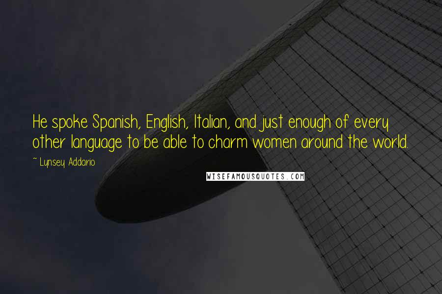 Lynsey Addario Quotes: He spoke Spanish, English, Italian, and just enough of every other language to be able to charm women around the world.
