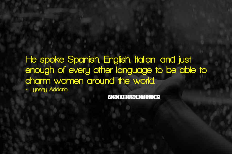 Lynsey Addario Quotes: He spoke Spanish, English, Italian, and just enough of every other language to be able to charm women around the world.