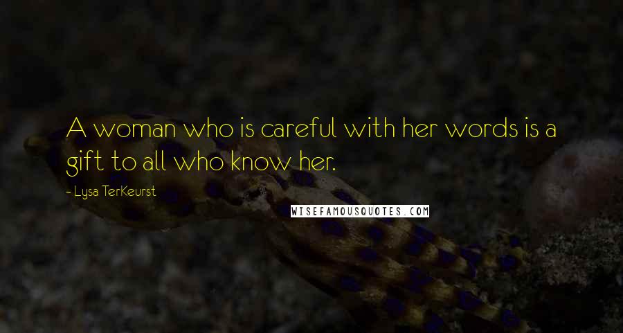 Lysa TerKeurst Quotes: A woman who is careful with her words is a gift to all who know her.
