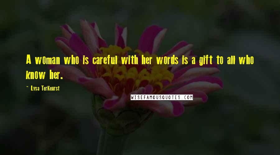 Lysa TerKeurst Quotes: A woman who is careful with her words is a gift to all who know her.
