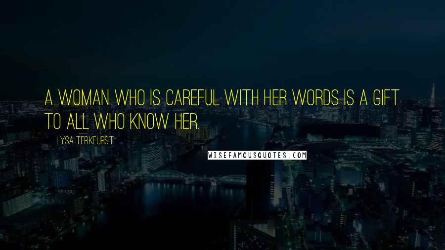 Lysa TerKeurst Quotes: A woman who is careful with her words is a gift to all who know her.
