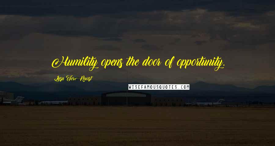 Lysa TerKeurst Quotes: Humility opens the door of opportunity.