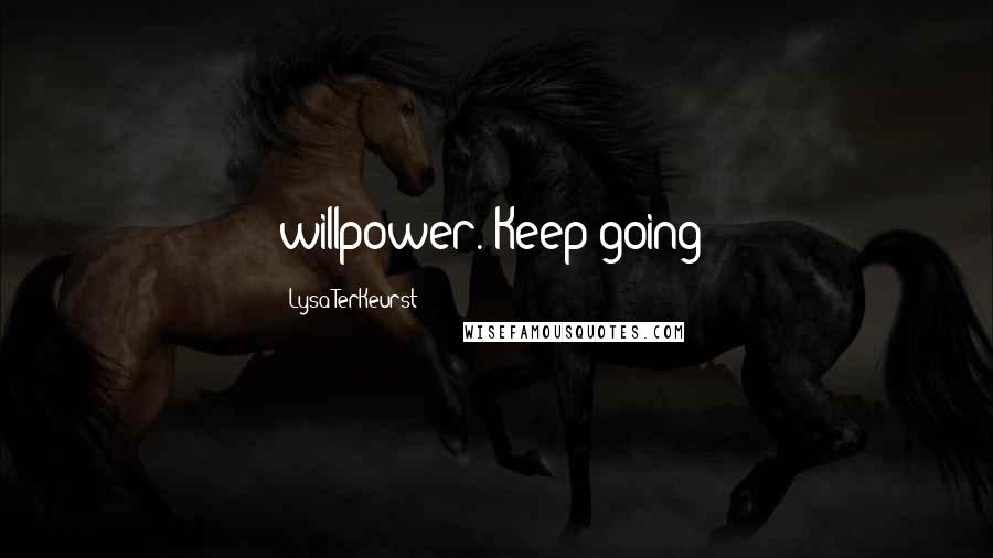 Lysa TerKeurst Quotes: willpower. Keep going!