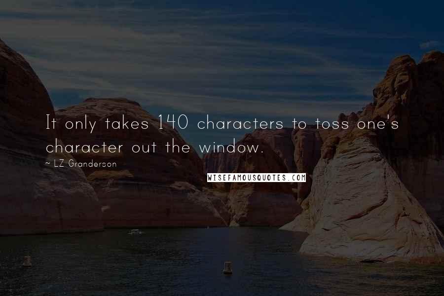 LZ Granderson Quotes: It only takes 140 characters to toss one's character out the window.