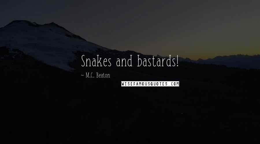 M.C. Beaton Quotes: Snakes and bastards!