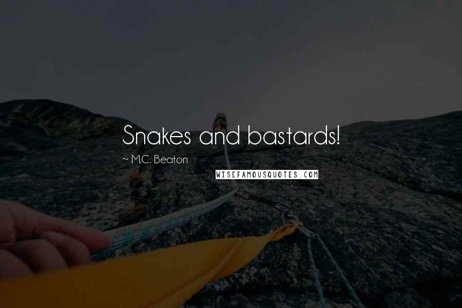 M.C. Beaton Quotes: Snakes and bastards!