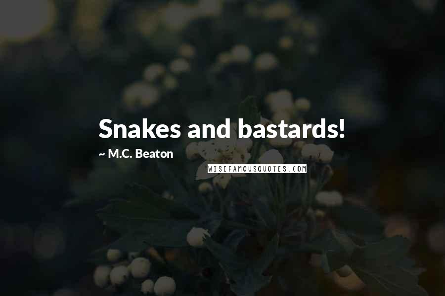 M.C. Beaton Quotes: Snakes and bastards!