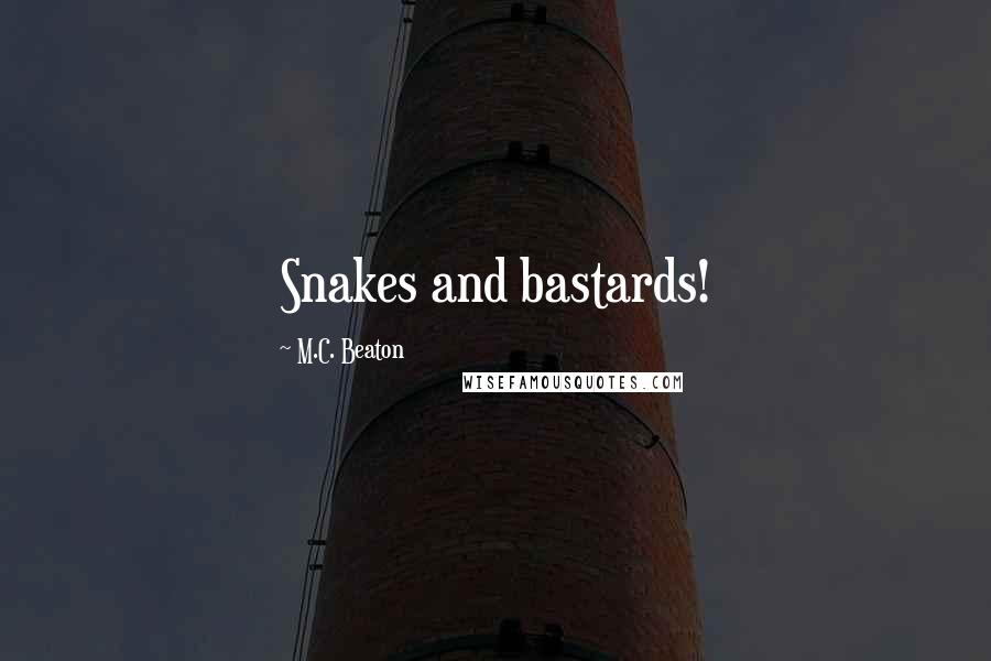 M.C. Beaton Quotes: Snakes and bastards!