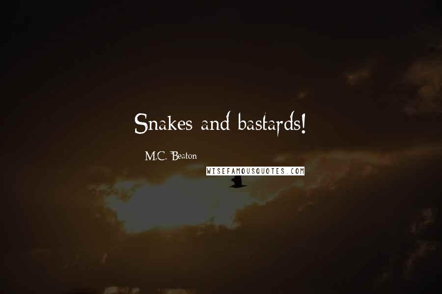 M.C. Beaton Quotes: Snakes and bastards!