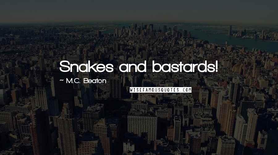 M.C. Beaton Quotes: Snakes and bastards!