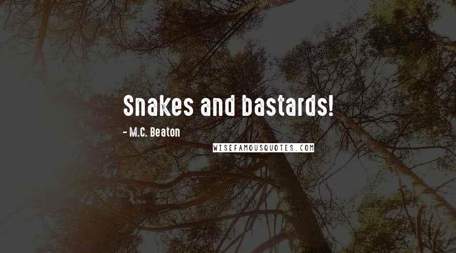 M.C. Beaton Quotes: Snakes and bastards!