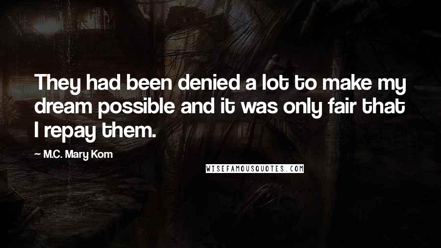 M.C. Mary Kom Quotes: They had been denied a lot to make my dream possible and it was only fair that I repay them.