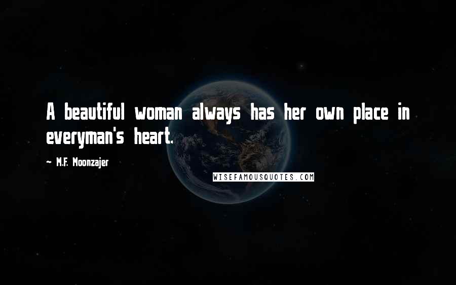M.F. Moonzajer Quotes: A beautiful woman always has her own place in everyman's heart.