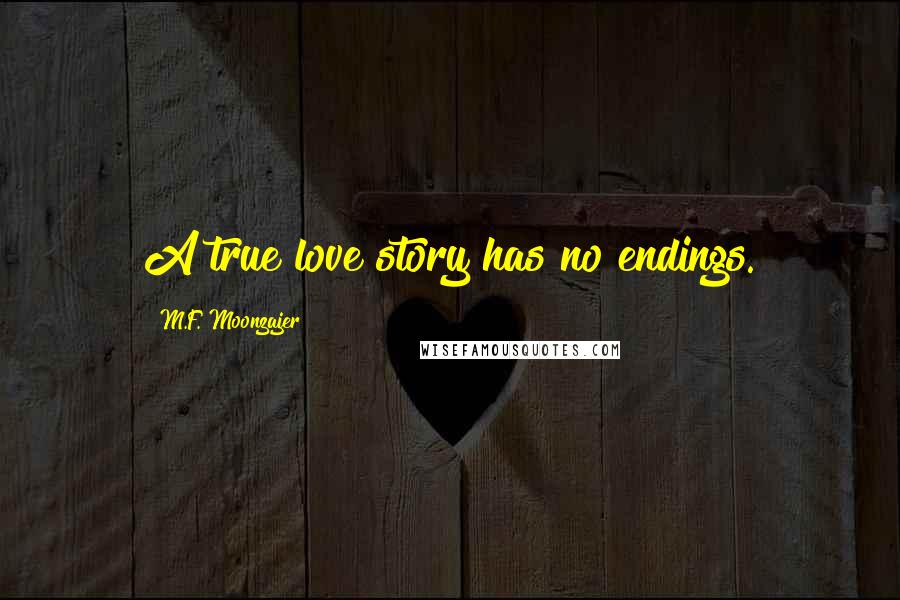 M.F. Moonzajer Quotes: A true love story has no endings.