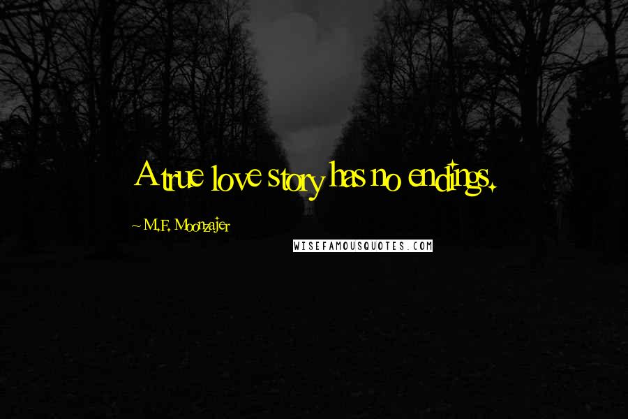 M.F. Moonzajer Quotes: A true love story has no endings.