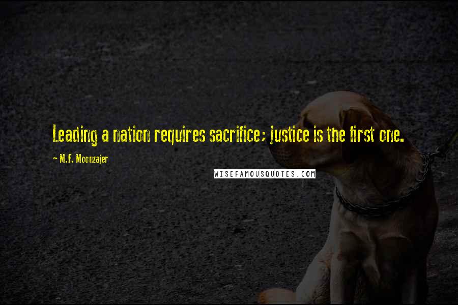 M.F. Moonzajer Quotes: Leading a nation requires sacrifice; justice is the first one.