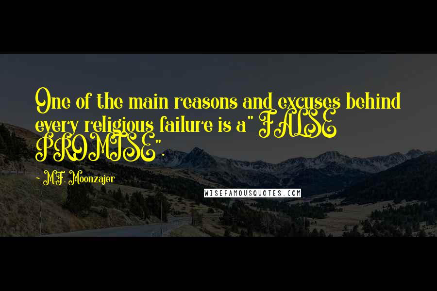 M.F. Moonzajer Quotes: One of the main reasons and excuses behind every religious failure is a" FALSE PROMISE".