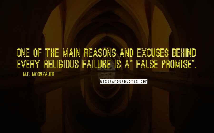 M.F. Moonzajer Quotes: One of the main reasons and excuses behind every religious failure is a" FALSE PROMISE".