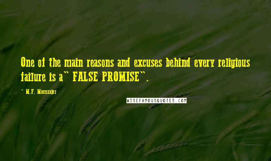 M.F. Moonzajer Quotes: One of the main reasons and excuses behind every religious failure is a" FALSE PROMISE".