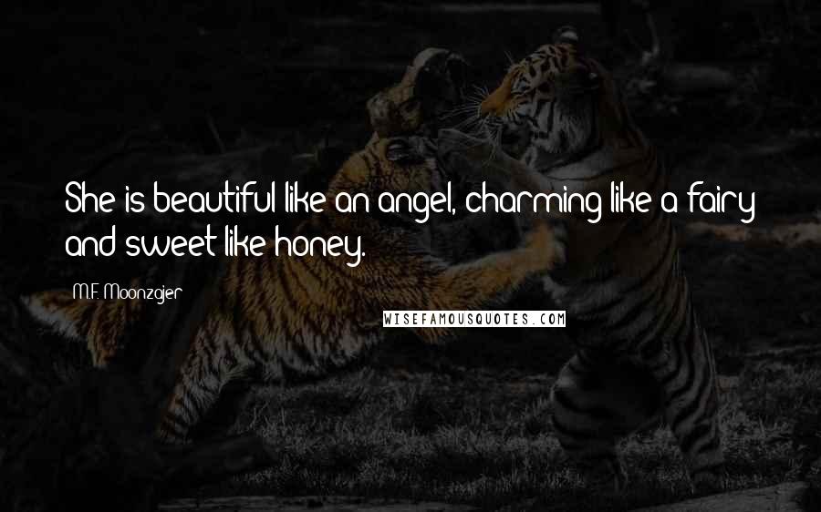 M.F. Moonzajer Quotes: She is beautiful like an angel, charming like a fairy and sweet like honey.