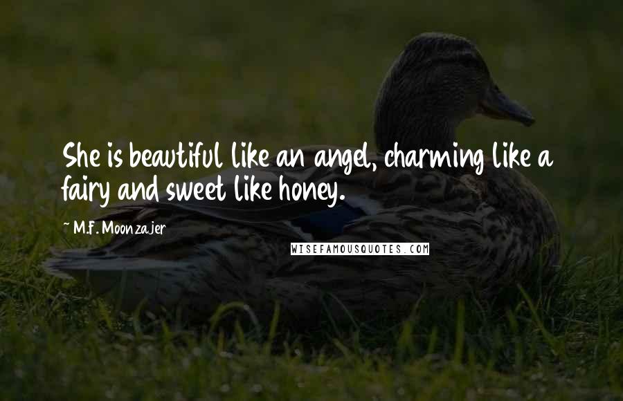 M.F. Moonzajer Quotes: She is beautiful like an angel, charming like a fairy and sweet like honey.