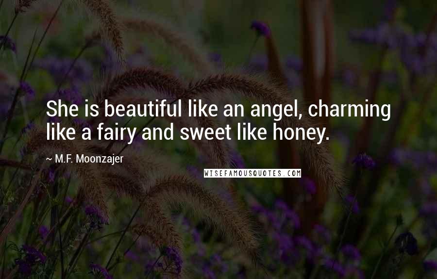 M.F. Moonzajer Quotes: She is beautiful like an angel, charming like a fairy and sweet like honey.