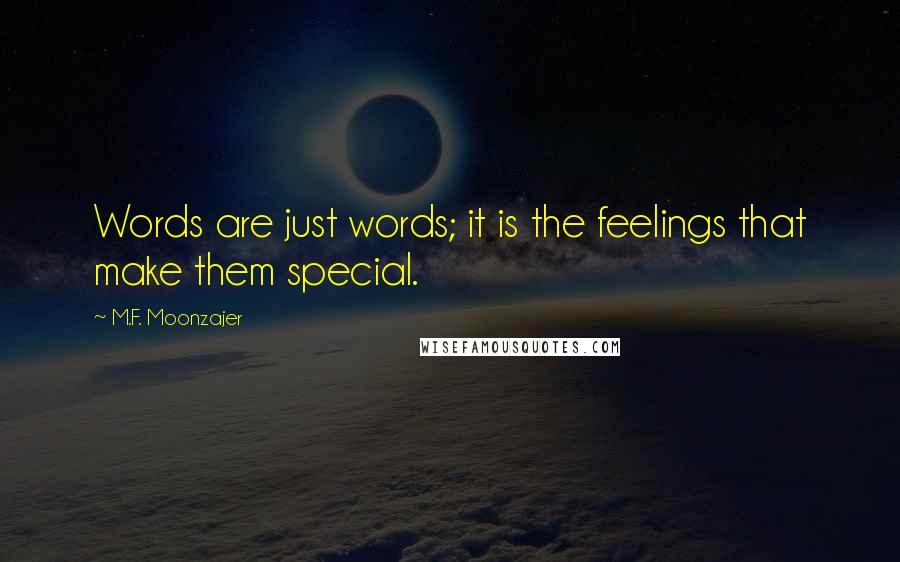 M.F. Moonzajer Quotes: Words are just words; it is the feelings that make them special.