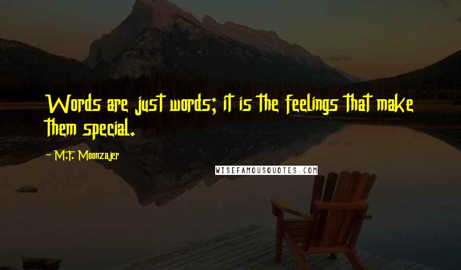 M.F. Moonzajer Quotes: Words are just words; it is the feelings that make them special.
