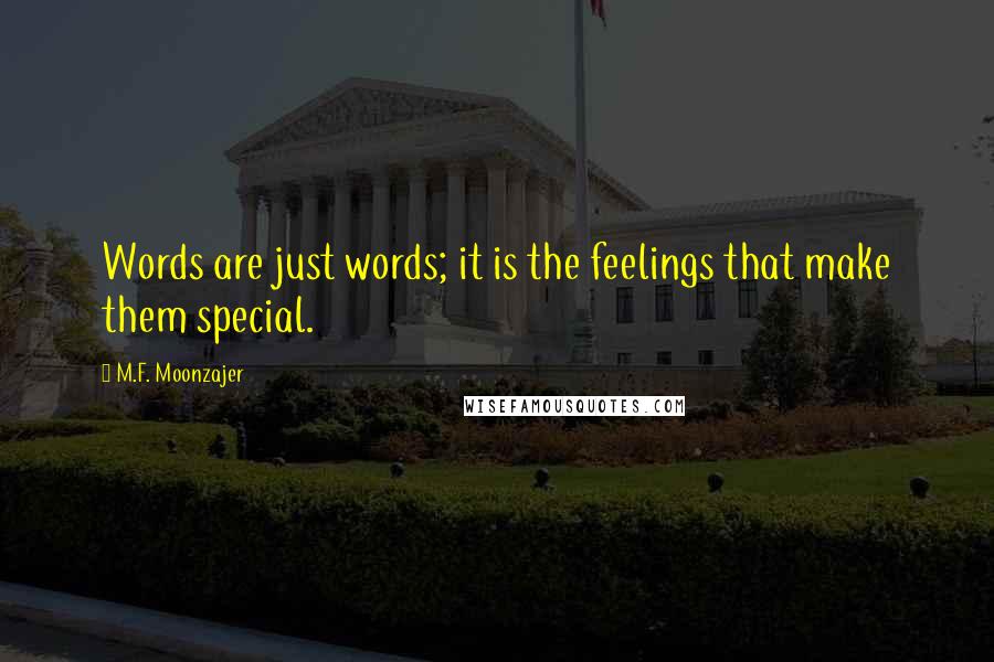 M.F. Moonzajer Quotes: Words are just words; it is the feelings that make them special.