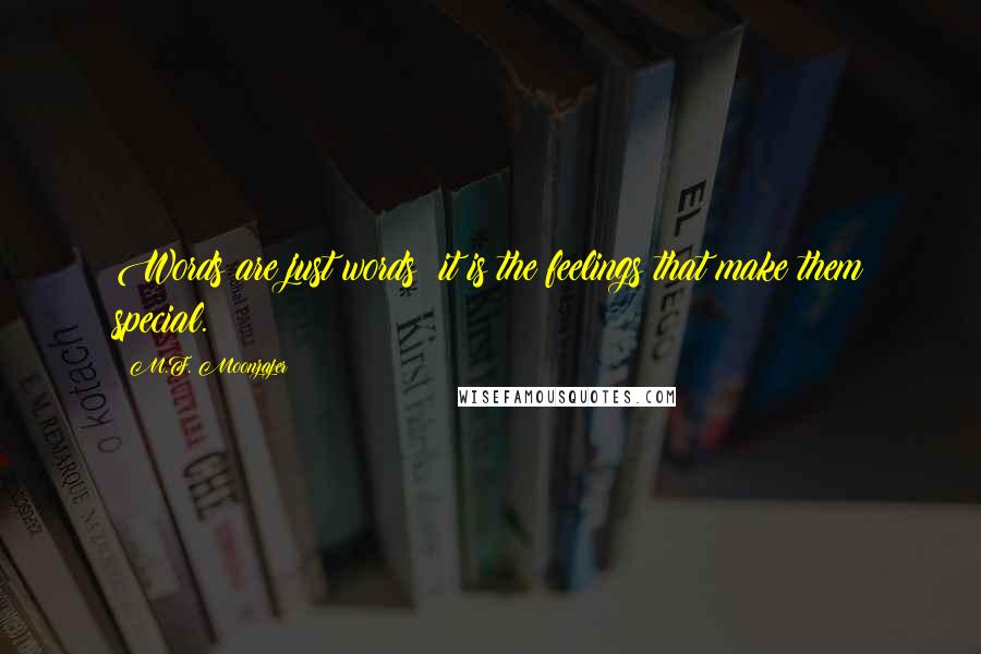 M.F. Moonzajer Quotes: Words are just words; it is the feelings that make them special.