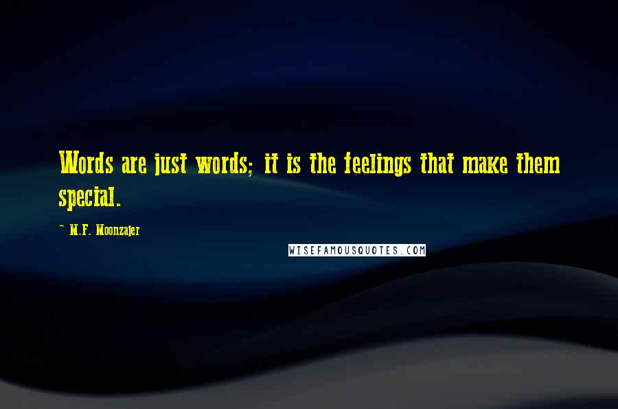 M.F. Moonzajer Quotes: Words are just words; it is the feelings that make them special.