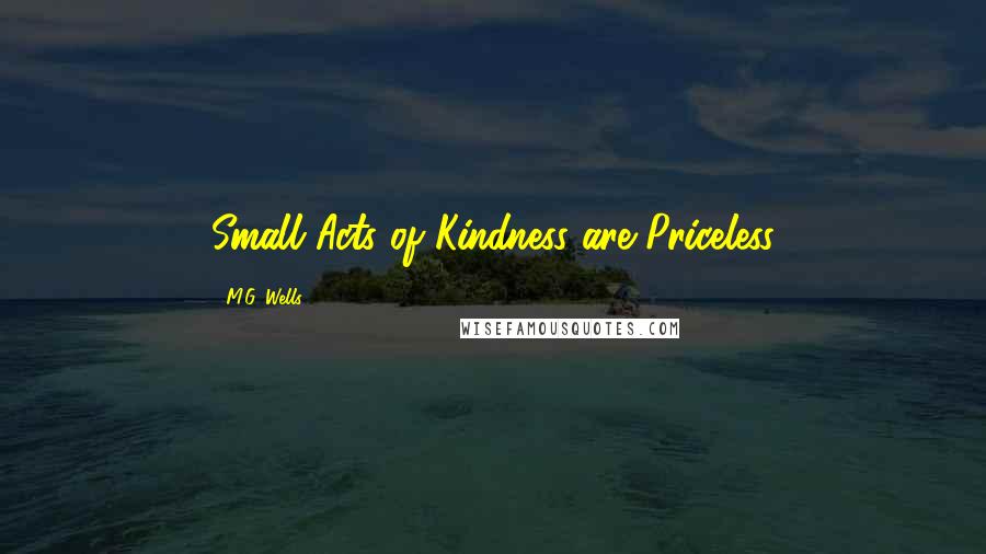 M.G. Wells Quotes: Small Acts of Kindness are Priceless