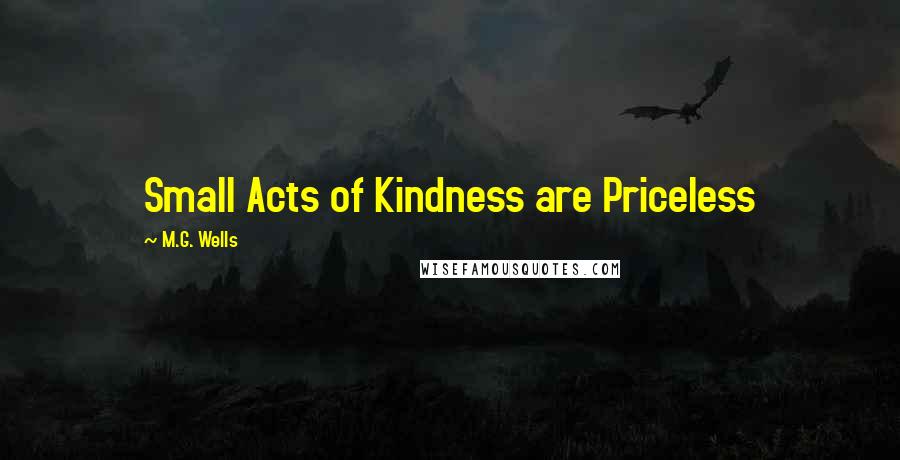 M.G. Wells Quotes: Small Acts of Kindness are Priceless