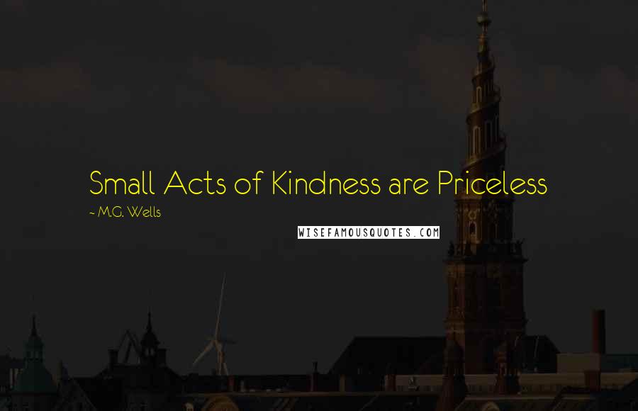 M.G. Wells Quotes: Small Acts of Kindness are Priceless