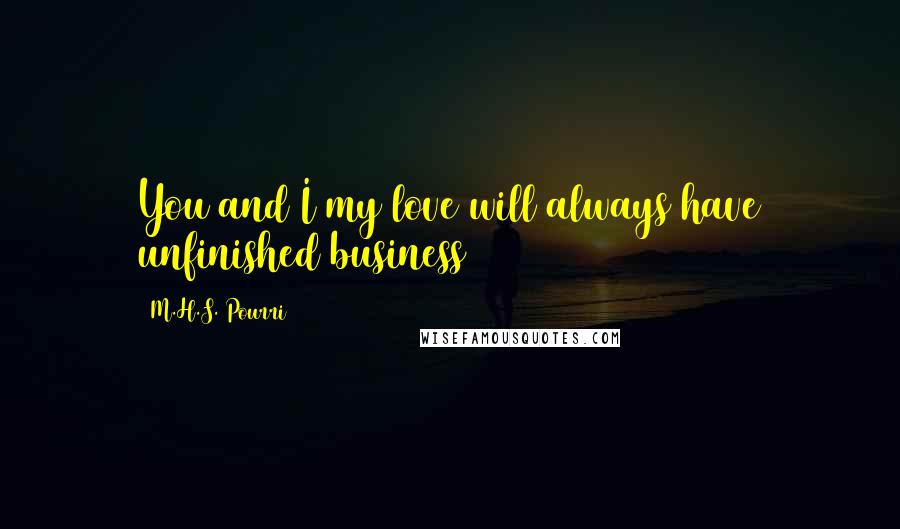 M.H.S. Pourri Quotes: You and I my love will always have unfinished business