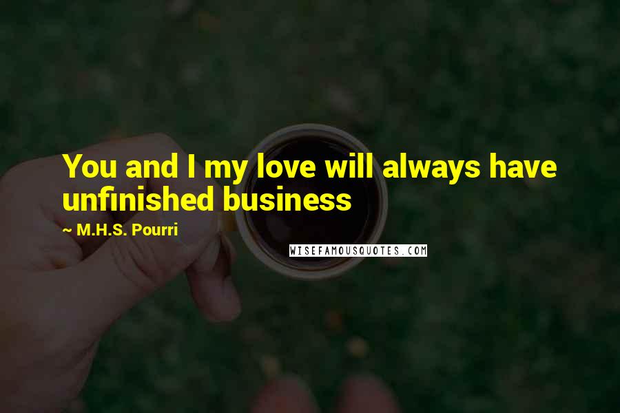 M.H.S. Pourri Quotes: You and I my love will always have unfinished business